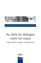 Au-dela du dialogue entre les cours - juges, droit etranger, comparaison