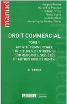 Droit commercial - tome 1 - activite commerciale - structures d'entreprises (commercants, societes e