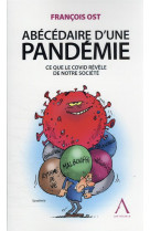 Abecedaire d'une pandemie - ce que le covid revele de notre societe