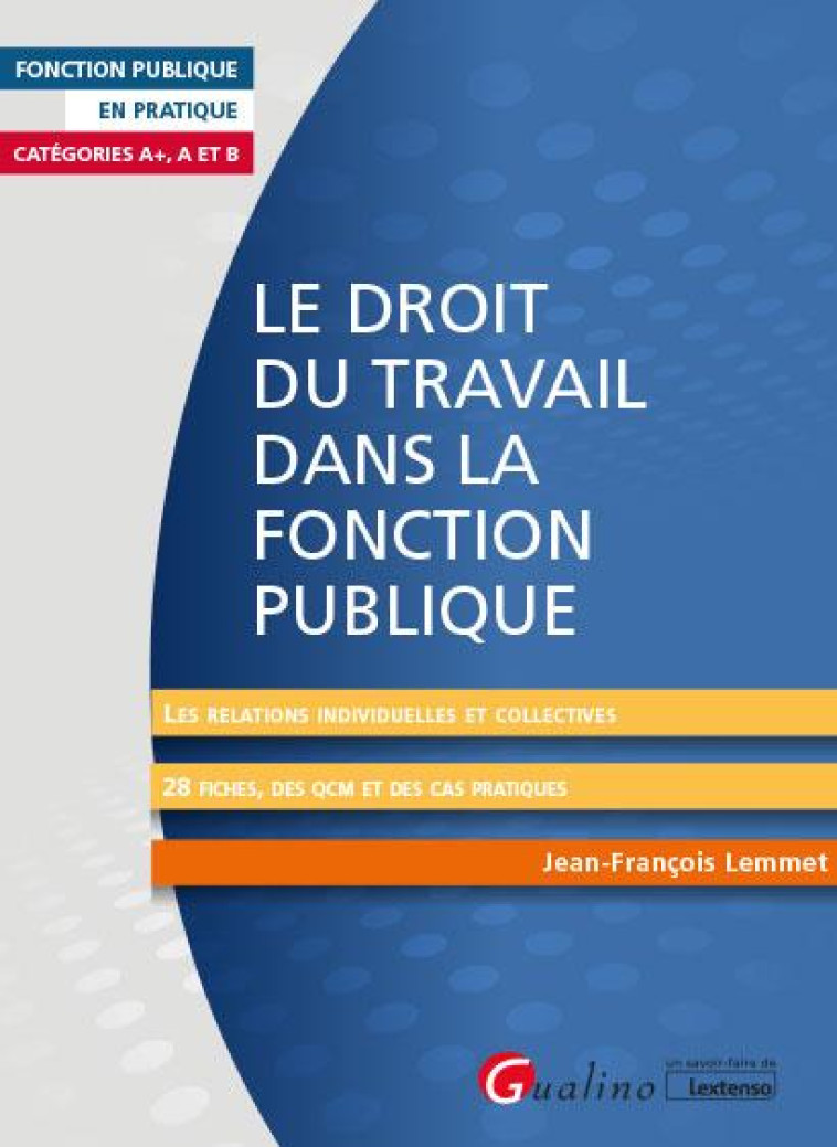 LE DROIT DU TRAVAIL DANS LA FONCTION PUBLIQUE - LES RELATIONS INDIVIDUELLES ET COLLECTIVES - 28 FICH - LEMMET JEFF - GUALINO